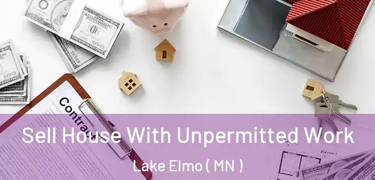  Sell House With Unpermitted Work Lake Elmo ( MN )