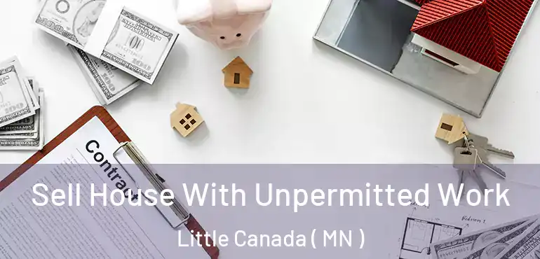  Sell House With Unpermitted Work Little Canada ( MN )