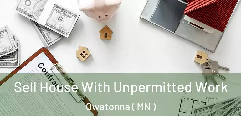  Sell House With Unpermitted Work Owatonna ( MN )