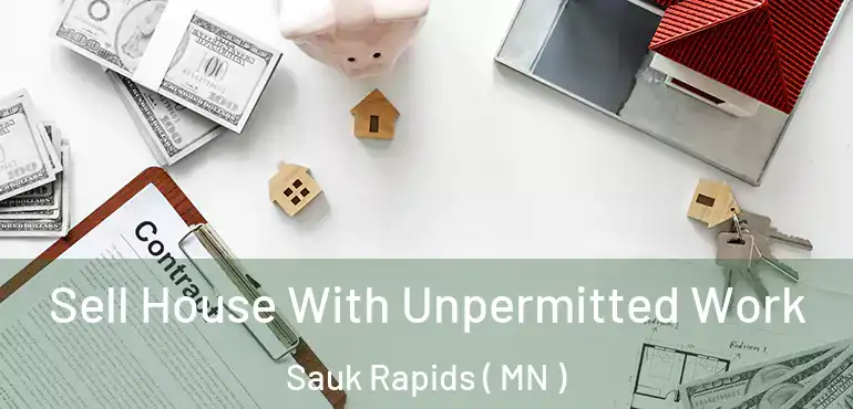 Sell House With Unpermitted Work Sauk Rapids ( MN )