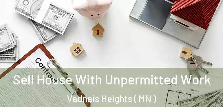  Sell House With Unpermitted Work Vadnais Heights ( MN )