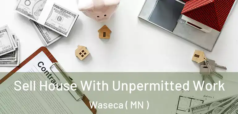  Sell House With Unpermitted Work Waseca ( MN )