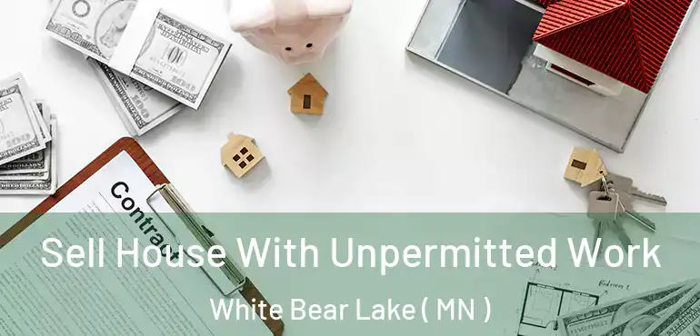  Sell House With Unpermitted Work White Bear Lake ( MN )