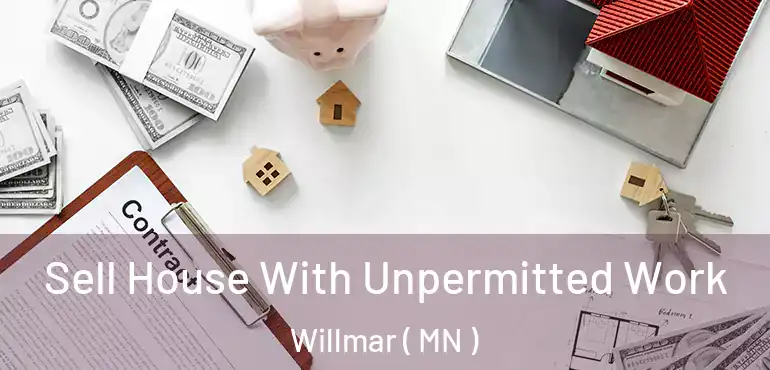  Sell House With Unpermitted Work Willmar ( MN )