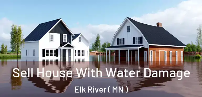  Sell House With Water Damage Elk River ( MN )