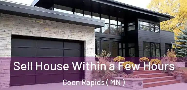  Sell House Within a Few Hours Coon Rapids ( MN )
