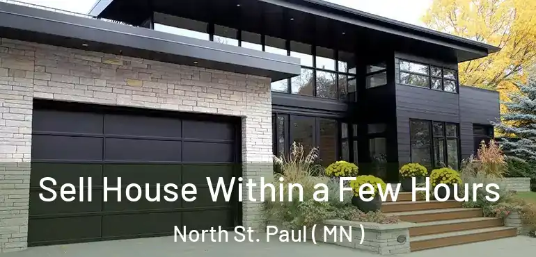  Sell House Within a Few Hours North St. Paul ( MN )