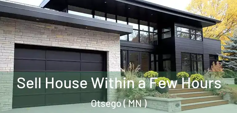  Sell House Within a Few Hours Otsego ( MN )