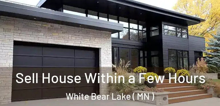  Sell House Within a Few Hours White Bear Lake ( MN )