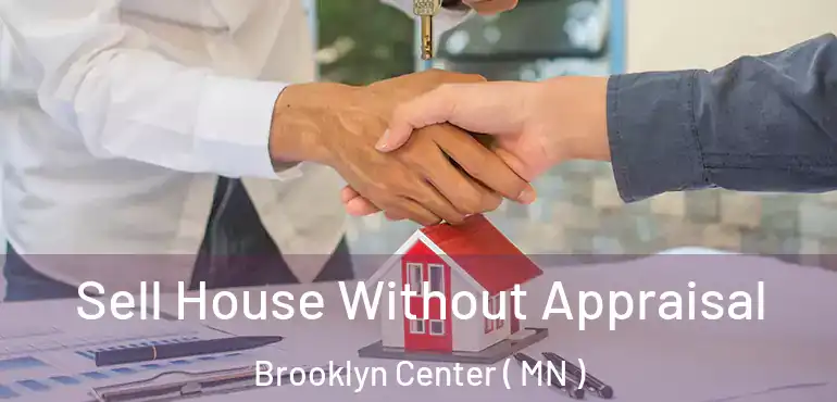  Sell House Without Appraisal Brooklyn Center ( MN )