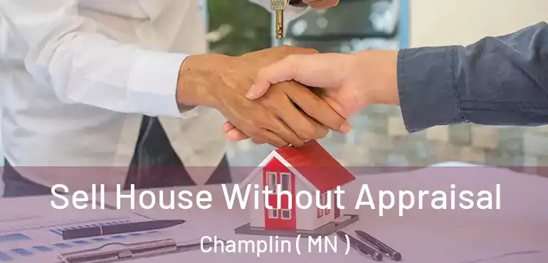 Sell House Without Appraisal Champlin ( MN )