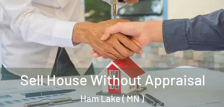  Sell House Without Appraisal Ham Lake ( MN )