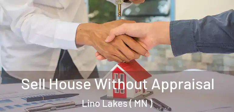  Sell House Without Appraisal Lino Lakes ( MN )