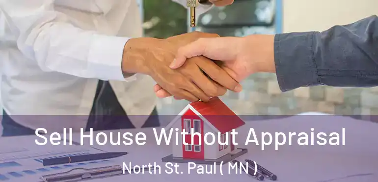  Sell House Without Appraisal North St. Paul ( MN )