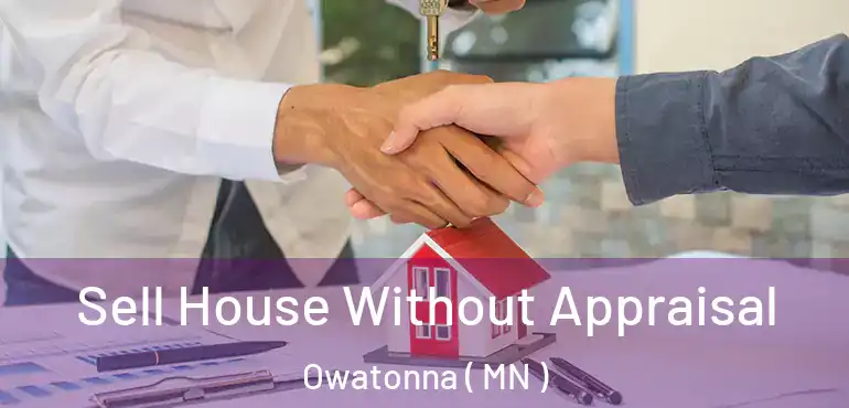  Sell House Without Appraisal Owatonna ( MN )