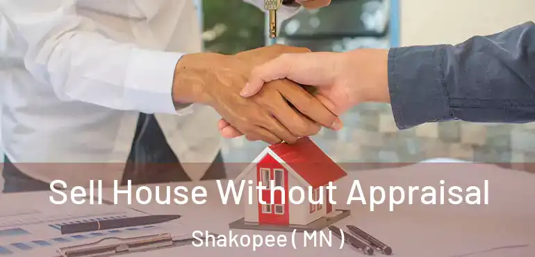 Sell House Without Appraisal Shakopee ( MN )