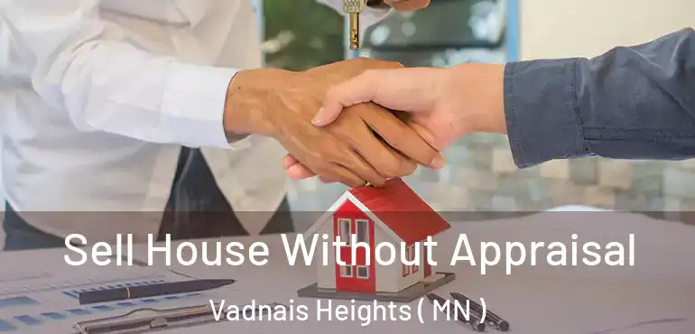  Sell House Without Appraisal Vadnais Heights ( MN )