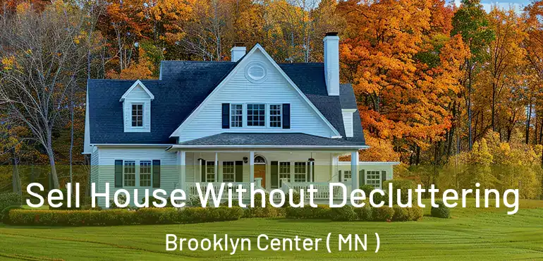  Sell House Without Decluttering Brooklyn Center ( MN )