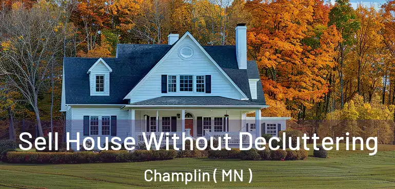  Sell House Without Decluttering Champlin ( MN )