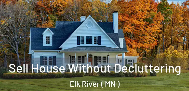  Sell House Without Decluttering Elk River ( MN )