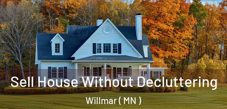  Sell House Without Decluttering Willmar ( MN )