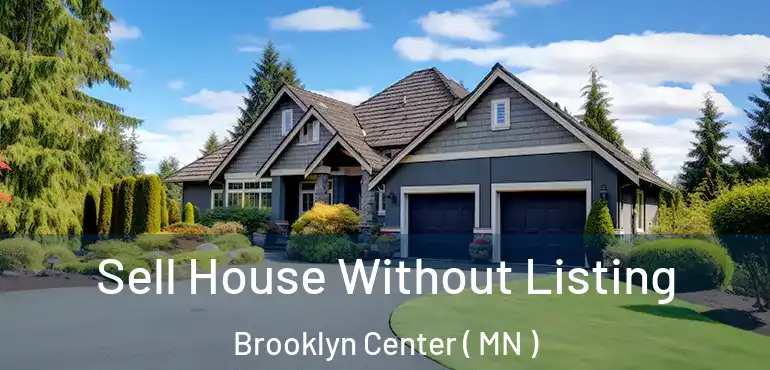  Sell House Without Listing Brooklyn Center ( MN )