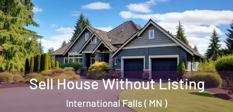  Sell House Without Listing International Falls ( MN )