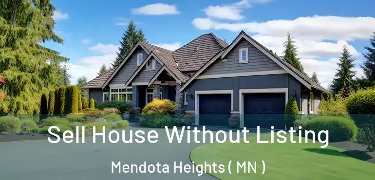  Sell House Without Listing Mendota Heights ( MN )