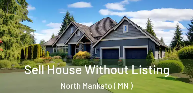  Sell House Without Listing North Mankato ( MN )