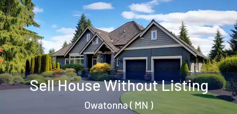  Sell House Without Listing Owatonna ( MN )