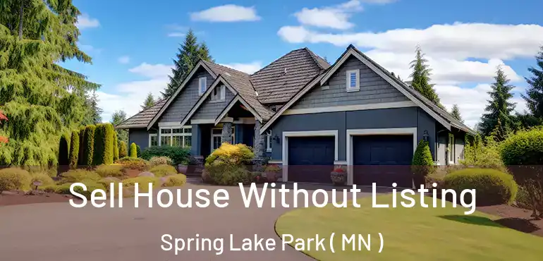  Sell House Without Listing Spring Lake Park ( MN )