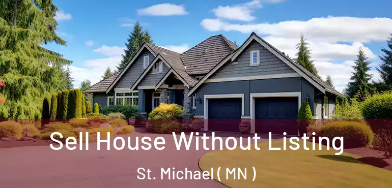 Sell House Without Listing St. Michael ( MN )