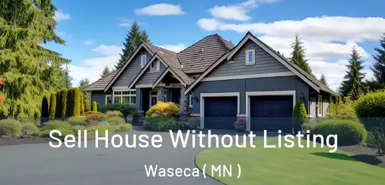  Sell House Without Listing Waseca ( MN )