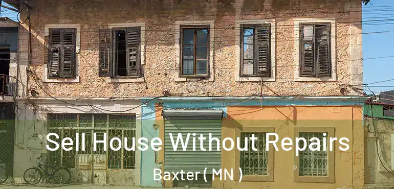  Sell House Without Repairs Baxter ( MN )