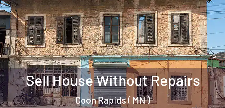  Sell House Without Repairs Coon Rapids ( MN )
