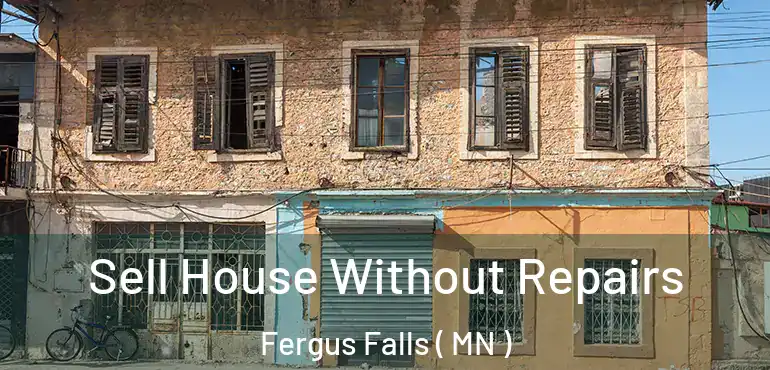  Sell House Without Repairs Fergus Falls ( MN )