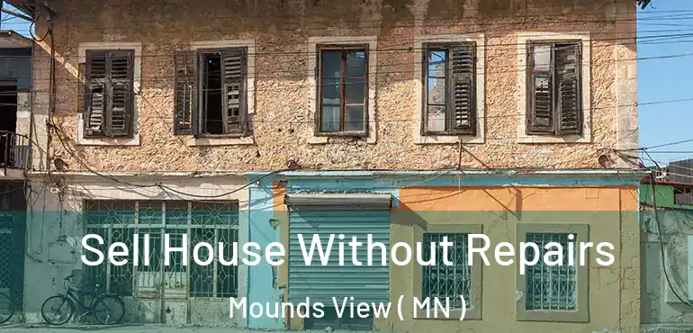  Sell House Without Repairs Mounds View ( MN )
