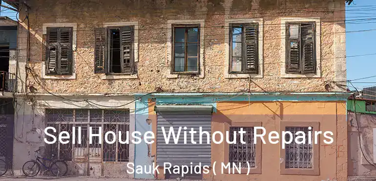  Sell House Without Repairs Sauk Rapids ( MN )