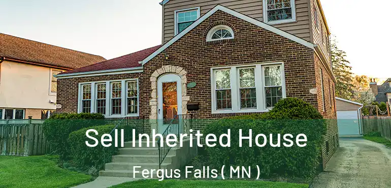  Sell Inherited House Fergus Falls ( MN )