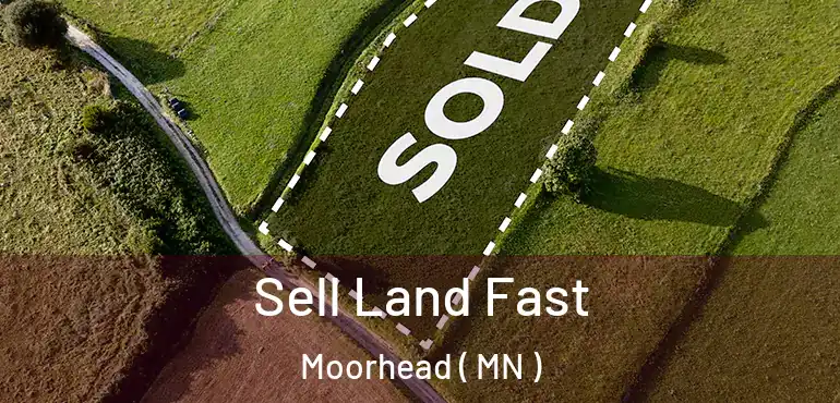  Sell Land Fast Moorhead ( MN )