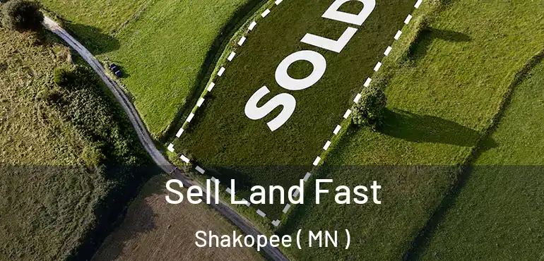  Sell Land Fast Shakopee ( MN )