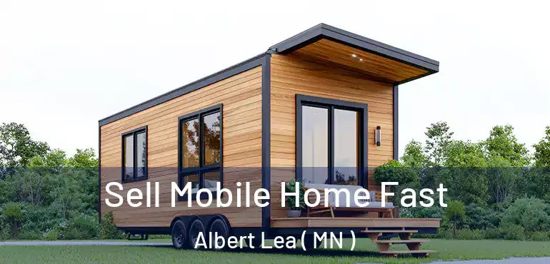  Sell Mobile Home Fast Albert Lea ( MN )