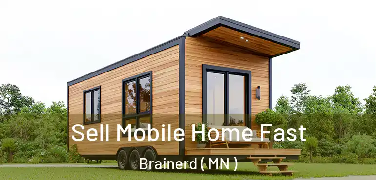  Sell Mobile Home Fast Brainerd ( MN )