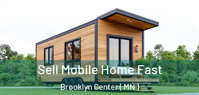  Sell Mobile Home Fast Brooklyn Center ( MN )