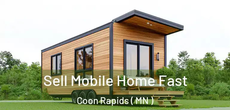  Sell Mobile Home Fast Coon Rapids ( MN )
