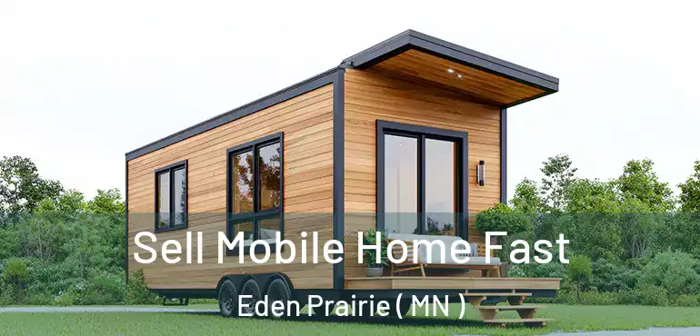  Sell Mobile Home Fast Eden Prairie ( MN )
