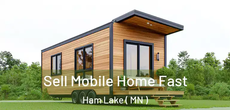  Sell Mobile Home Fast Ham Lake ( MN )