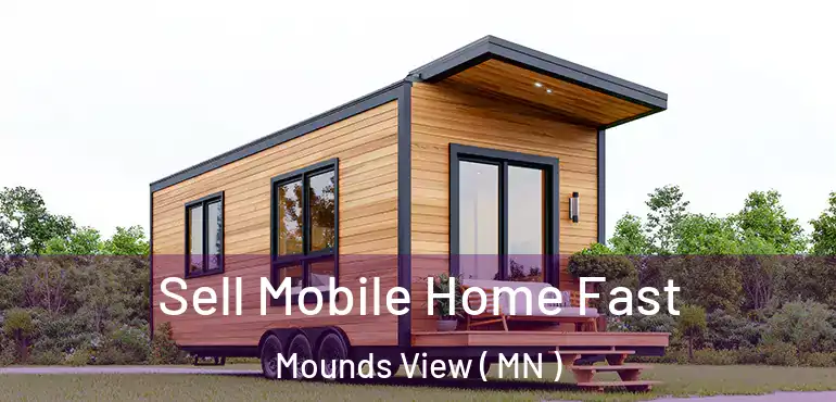  Sell Mobile Home Fast Mounds View ( MN )