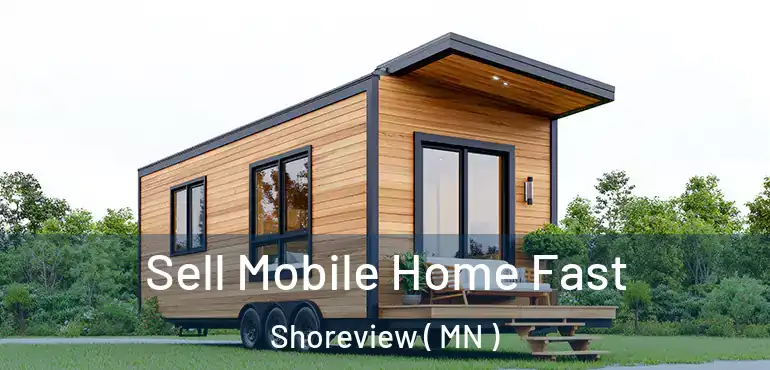  Sell Mobile Home Fast Shoreview ( MN )