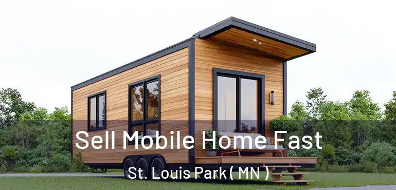  Sell Mobile Home Fast St. Louis Park ( MN )